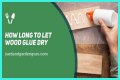 How Long To Let Wood Glue Dry?